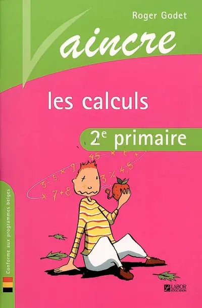 Vaincre les calculs : 2e primaire : conforme aux programmes belges