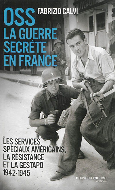 OSS : la guerre secrète en France : les services spéciaux américains, la Résistance et la Gestapo : 1942-1945