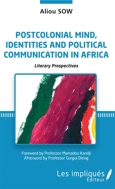 Postcolonial mind, identities and political communication in Africa : literary prospectives