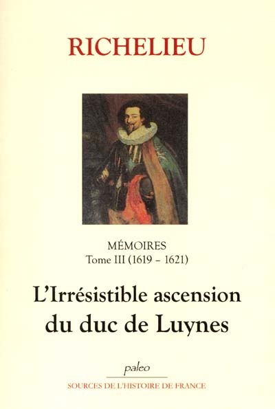 Mémoires. Vol. 3. L'irrésistible ascension du duc de Luynes : 1619-1621