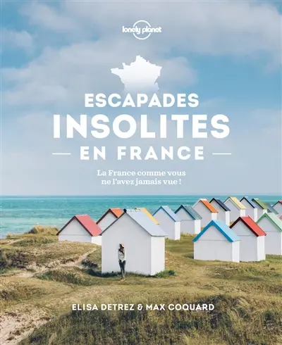 Escapades insolites en France : la France comme vous ne l'avez jamais vue !