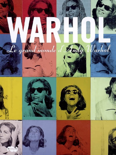 Le grand monde d'Andy Warhol : exposition, Paris, Grand Palais, 18 mars-13 juillet 2009