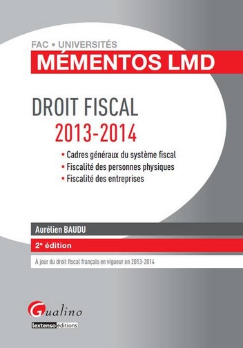 Droit fiscal 2013-2014 : cadres généraux du système fiscal, fiscalité des personnes physiques, fiscalité des entreprises
