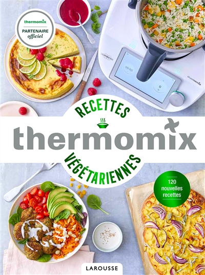 Thermomix : recettes végétariennes : 120 nouvelles recettes