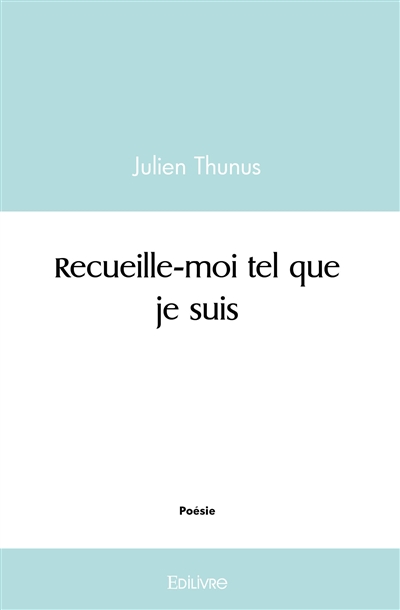 Recueille moi tel que je suis