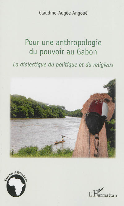 Pour une anthropologie du pouvoir au Gabon : la dialectique du politique et du religieux