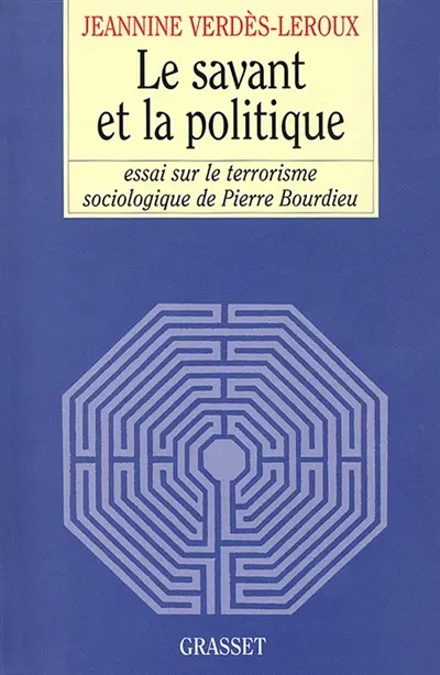 Le savant et la politique : essai sur le terrorisme sociologique de Pierre Bourdieu