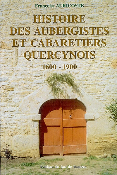Histoire des aubergistes et des cabaretiers quercynois : 1600-1900