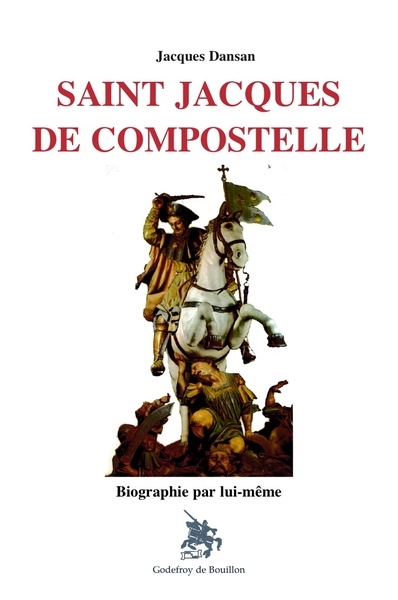Saint Jacques de Compostelle : biographie par lui-même