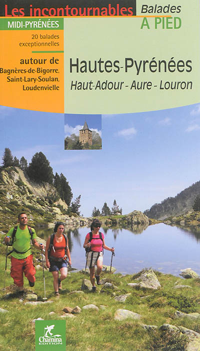 Hautes-Pyrénées, Haut-Adour, Aure, Louron : Midi-Pyrénées : 20 balades exceptionnelles autour de Bagnères-de-Bigorre, Saint-Lary-Soulan, Loudenvielle
