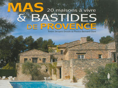 Mas & bastides de Provence : 20 maisons à vivre