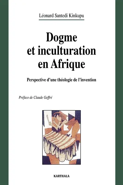 Dogme et inculturation en Afrique : perspective d'une théologie de l'invention