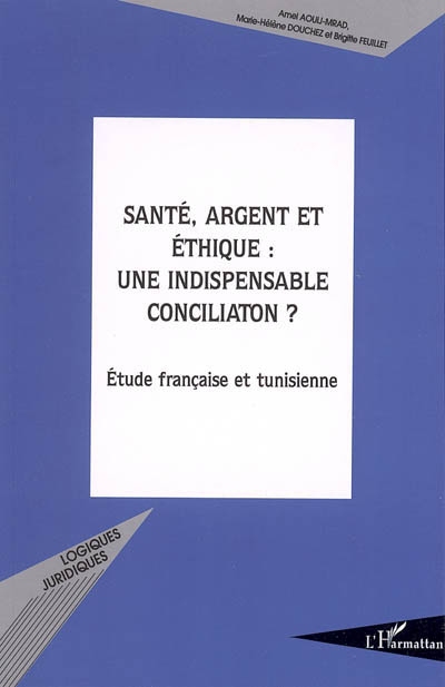 Santé, argent et éthique, une indispensable conciliation ? : étude française et tunisienne