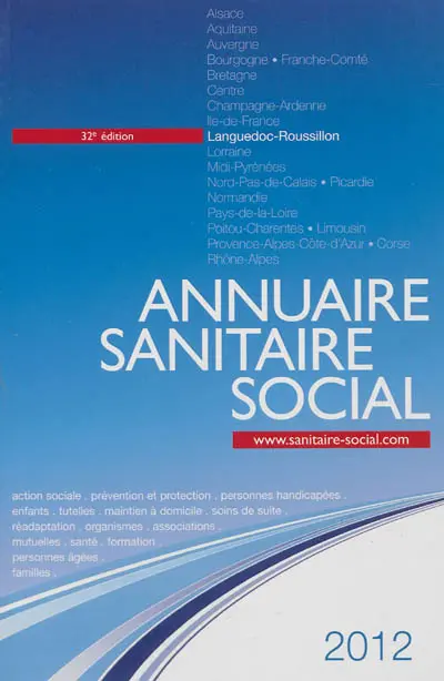 Annuaire sanitaire social 2012 : Languedoc-Roussillon : action sociale, prévention et protection, personnes handicapées, enfants, tutelles, maintien à domicile, soins de suite, réadaptation, organismes, associations, mutuelles, santé, formation, personnes âgeées, familles