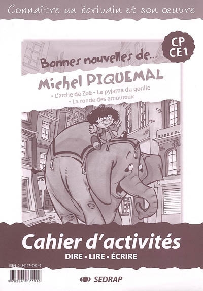 Bonnes nouvelles de... Michel Piquemal, CP-CE1 : L'arche de Zoë, Le pyjama du gorille, La ronde des amoureux : cahier d'activités : dire, lire, écrire
