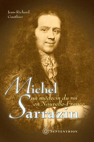 Michel Sarrazin : médecin du roi en Nouvelle-France