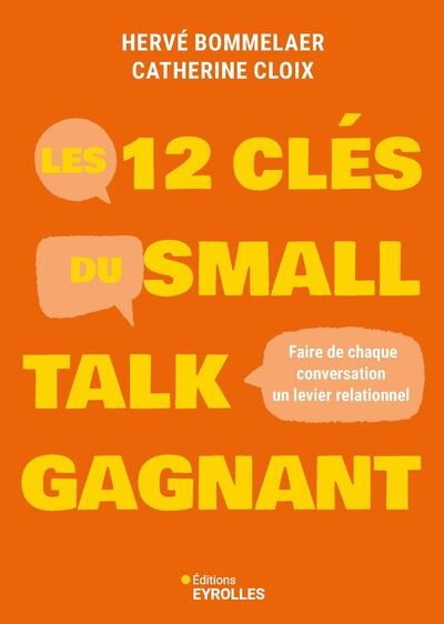 Les 12 clés du small talk gagnant : faire de chaque conversation un levier relationnel
