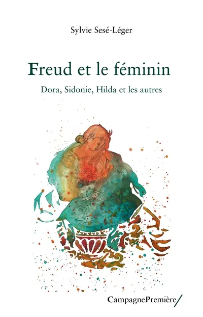 Freud et le féminin : Dora, Sidonie, Hilda et les autres