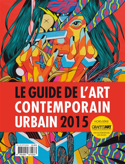 Graffiti art, hors série : le magazine de l'art contemporain urbain. Le guide de l'art contemporain urbain 2015