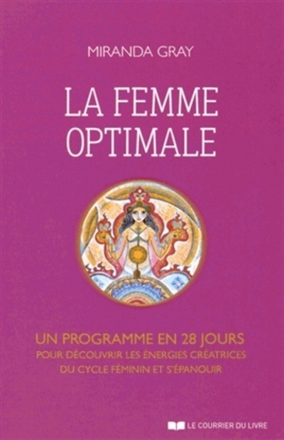 la femme optimale : un programme en 28 jours pour découvrir les énergies créatrices du cycle féminin et s'épanouir