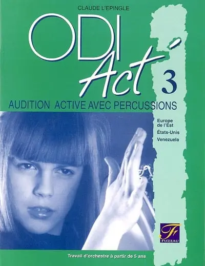 ODI Act'. Vol. 3. Audition active avec percussions : Europe de l'Est, Etats-Unis, Vénézuela : travail d'orchestre à partir de 5 ans