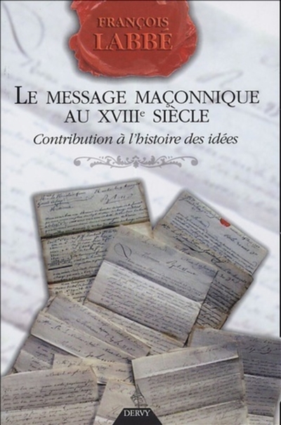 Le message maçonnique au XVIIIe siècle : contribution à l'histoire des idées