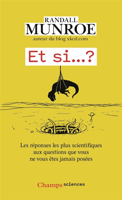 Et si... ? : les réponses les plus scientifiques aux questions que vous ne vous êtes jamais posées, tome 1
