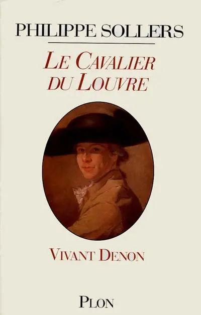 Le cavalier du Louvre : Vivant Denon, 1747-1825