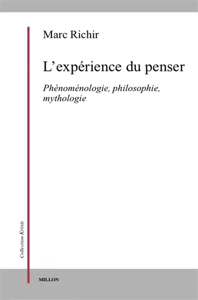 L'expérience du penser : phénoménologie, philosophie et mythologie