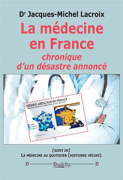 La médecine en France : chronique d'un désastre annoncé. La médecine au quotidien : histoires vécues