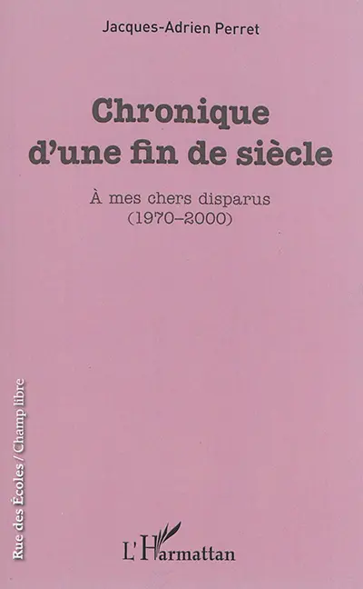 Chronique d'une fin de siècle : à mes chers disparus (1970-2000)