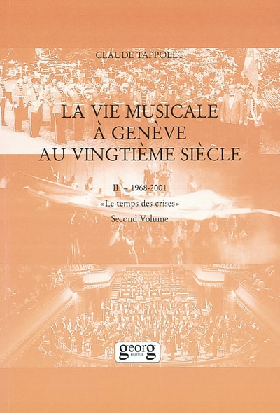 La vie musicale à Genève au XXe siècle. Vol. 2. 1968-2001 : le temps des crises