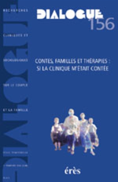 Dialogue, n° 156. Contes, familles et thérapies : si la clinique m'était contée