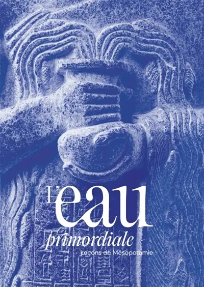 L'eau primordiale : leçons de Mésopotamie : exposition, Paris, musée du Louvre, du 20 mai 2026 au 15 mars 2027 L'eau primordiale : leçons de Mésopotamie : exposition, Paris, musée du Louvre, du 20 mai 2026 au 15 mars 2027