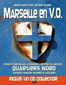 Marseille en VO : l'esprit marseillais à travers l'épopée du groupe Quartiers Nord : chansons, tchatche, histoire(s) et galéjades