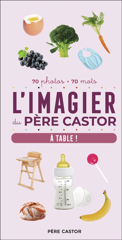 L'imagier du Père Castor : à table ! : 70 photos, 70 mots