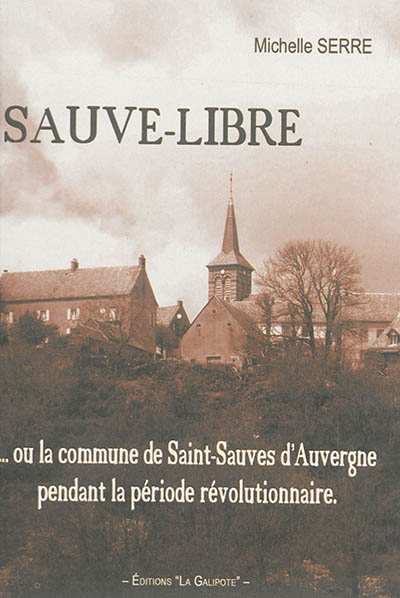 Sauve-Libre  ou La commune de Saint-Sauves-d'Auvergne sous la période révolutionnaire