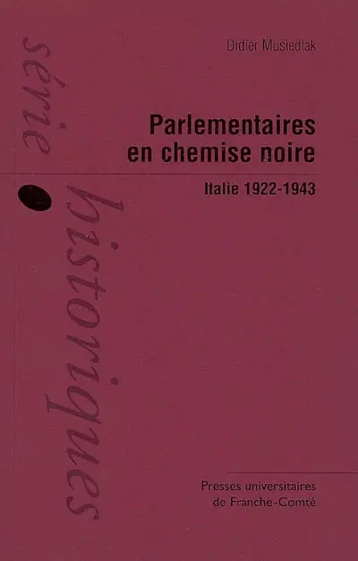 Parlementaires en chemise noire : Italie, 1922-1943