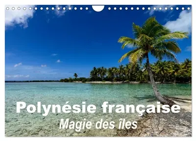 Polynésie française : Magie des îles (Calendrier mural 2026 DIN A4 vertical), CALVENDO calendrier mensuel : La magie des îles de la société