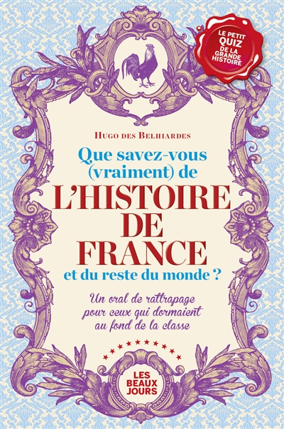 Que savez-vous (vraiment) de l'histoire de France et du reste du monde ? : un oral de rattrapage pour ceux qui dormaient au fond de la classe