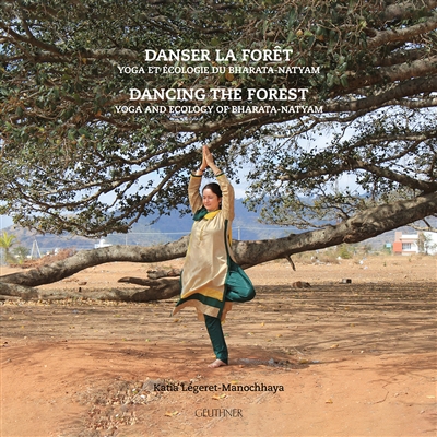 Danser la forêt : yoga et écologie du bharata-natyam. Dancing the forest : yoga and ecology of bharata-natyam