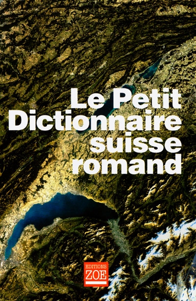 Le petit dictionnaire suisse romand : particularités lexicales du français contemporain : version condensée du Dictionnaire suisse romand