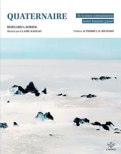 Quaternaire : Et si nous connaissions notre lointain passé Quaternaire : Et si nous connaissions notre lointain passé