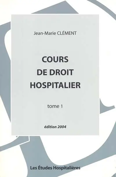 Cours de droit hospitalier. Vol. 1