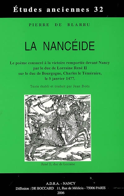 La Nancéide : le poème consacré à la victoire remportée devant Nancy par le duc de Lorraine René II sur le duc de Bourgogne, Charles le Téméraire, le 5 janvier 1477