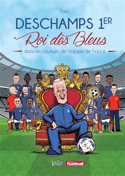 Deschamps 1er, roi des Bleus : dans les coulisses de l'équipe de France