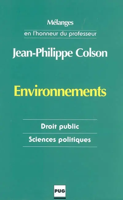 Environnements : les mots du droit et les incertitudes de la modernité : mélanges en l'honneur du professeur Jean-Philippe Colson
