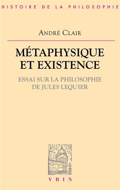 Métaphysique et existence : essai sur la philosophie de Lequier