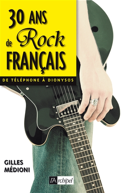 30 ans de rock français : de Téléphone à Dionysos
