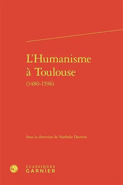 L'humanisme à Toulouse (1480-1596)